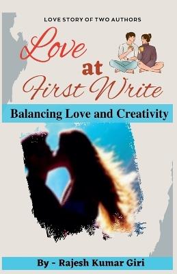 Love at First Write: Balancing Love and Creativity - Rajesh Giri - cover