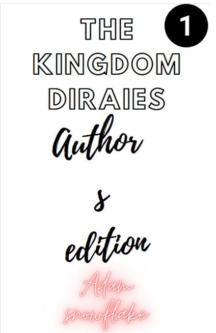 The Kingdom Diaries Author Edition: Book 1 - Adam Snowflake - ebook