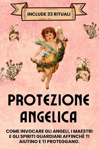 Protezione Angelica. Include 33 rituali: Come invocare gli angeli, i maestri e gli spiriti guardiani affinché ti aiutino e ti proteggano - Esencia Esotérica - ebook