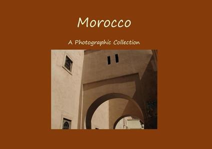 Morocco - a Photographic Collection