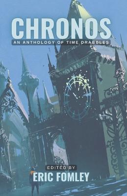Chronos: An Anthology of Time Drabbles - Eric Fomley - cover
