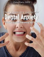 The Complete Guide to Dental Anxiety: Understanding and Overcoming Your Fear
