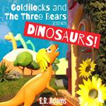 Goldilocks and the Three Bears Retold With Dinosaurs