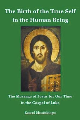 The Birth of the True Self in the Human Being - Konrad Dietzfelbinger - cover