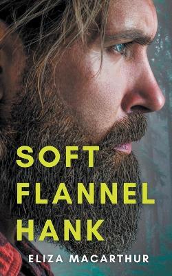 Soft Flannel Hank - Eliza MacArthur - cover
