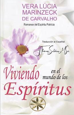 Viviendo en el Mundo de los Espiritus - Vera Lucia Marinzeck de Carvalho,Por El Espiritu Patricia,J Thomas Msc Saldias - cover