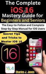 The Complete iOS 16 Mastery Guide for Beginners and Seniors