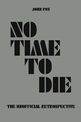 No Time to Die - The Unofficial Retrospective - John Fox - cover