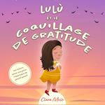Lulù et le coquillage de gratitude: Une histoire entrer aux petits l'importance de pensait positif