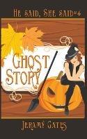 Ghost Story: A He Said, She Said Cozy Mystery - Jeramy Gates - cover