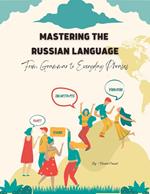Mastering the Russian Language: From Grammar to Everyday Phrases