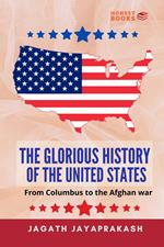The Glorious History of the United States: From Columbus to the Afghan war