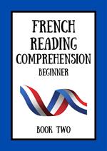 French Reading Comprehension: Beginner Book Two