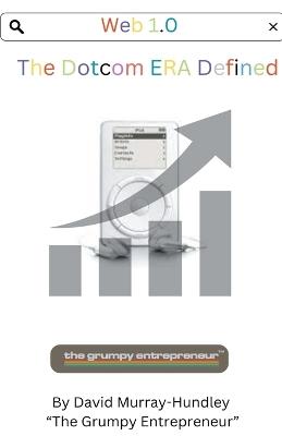 Web 1.0 Dotcom Era Defined - David Murray-Hundley,The Grumpy Entrepreneur - cover