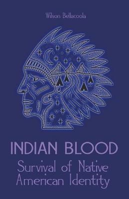 Indian Blood Survival of Native American Identity - Wilson Bellacoola - cover