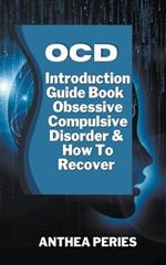 Ocd: Introduction Guide Book Obsessive Compulsive Disorder And How To Recover
