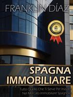 Spagna Immobiliare: Tutto Quello Che Ti Serve Per Iniziare Nel Mercato Immobiliare Spagnolo