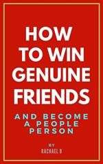 How to Win Genuine Friends and Become a People Person
