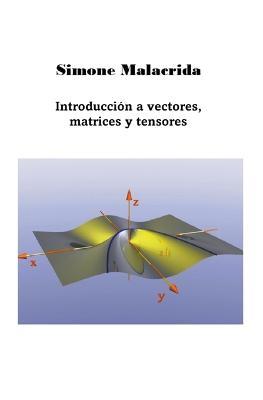 Introduccion a vectores, matrices y tensores - Simone Malacrida - cover