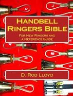 Handbell Ringers Bible, For New Ringers and a Reference Guide