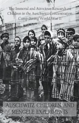 Auschwitz Children and Mengele Experiments The Immoral and Atrocious Research on Children in the Auschwitz Concentration Camp During World War II - Jack Stew Barretta - cover