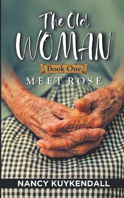 The Old Woman: Meet Rose - Book one - Nancy Kuykendall - cover