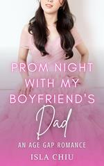 Prom Night with My Boyfriend's Dad: An Age Gap Romance