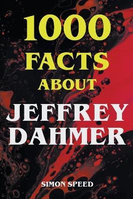 1000 Facts About Jeffrey Dahmer - Simon Speed - cover