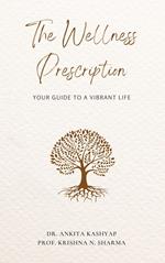The Wellness Prescription: Your Guide to a Vibrant Life