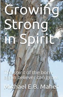 Growing Strong in Spirit - Michael E B Maher - cover