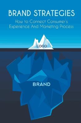 Brand Strategies How to Connect Consumer's Experience And Marketing Process - Mike Parson - cover