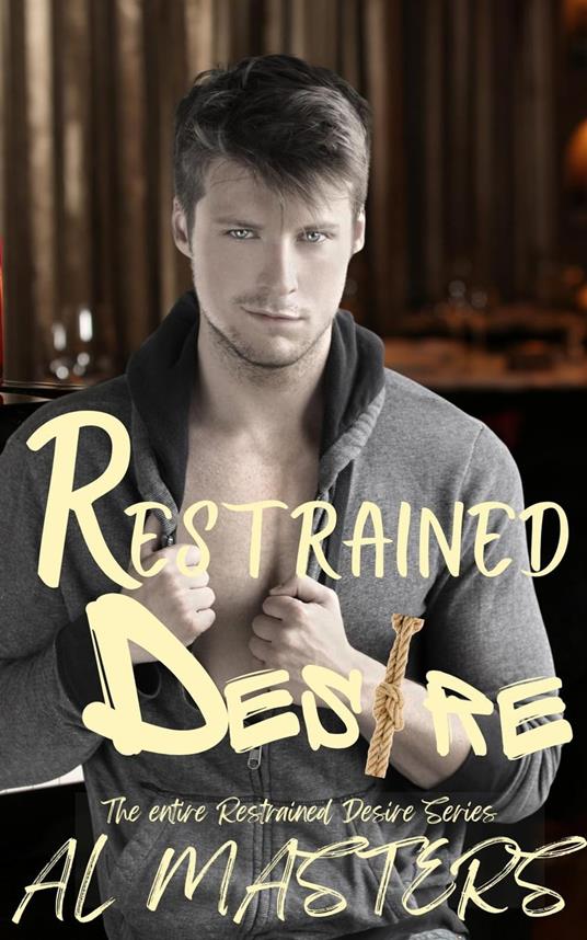 Restrained Desire: The Entire Restrained Desire Series