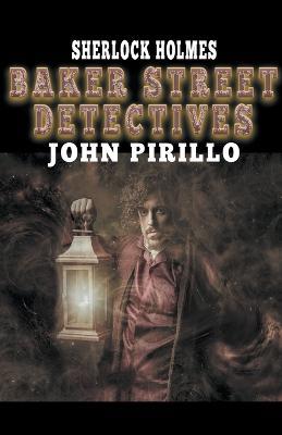Sherlock Holmes, Baker Street Detectives - John Pirillo - cover