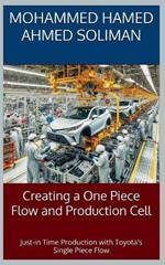 Creating a One-Piece Flow and Production Cell: Just-in-time Production with Toyota's Single Piece Flow
