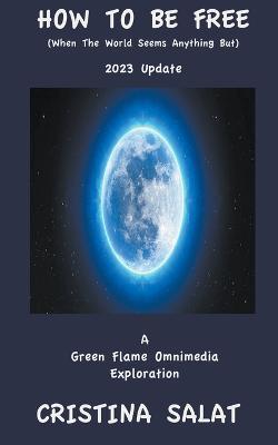 How To Be Free (When The World Seems Anything But): 2023 Update - Cristina Salat - cover