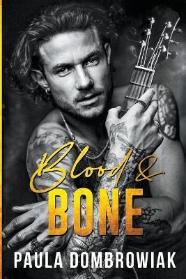 Blood & Bone: A Second Chance, Friends To Lovers, Rockstar Romance - Paula Dombrowiak - cover