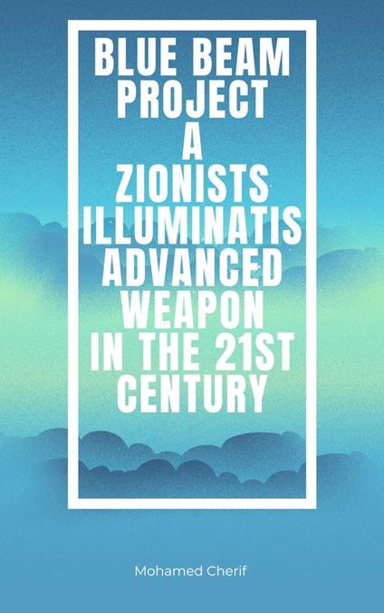 Blue Beam Project A Zionists-Illuminatis Advanced Weapon In the 21st Century