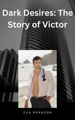 Dark Desires: The Story of Victor
