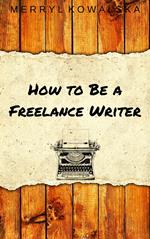 How to Be a Freelance Writer