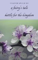 A Fairy's Tale: Battle for the Kingdom - Heather Wielding - cover