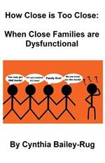 How Close is Too Close: When Close Families are Dysfunctional
