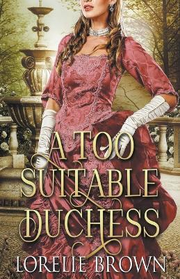 A Too Suitable Duchess - Lorelie Brown - cover
