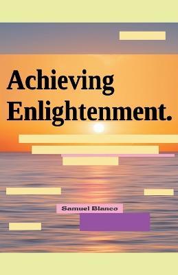 Achieving Enlightenment. - Samuel Blanco - cover