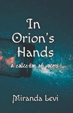 In Orion's Hands: A collection of poems