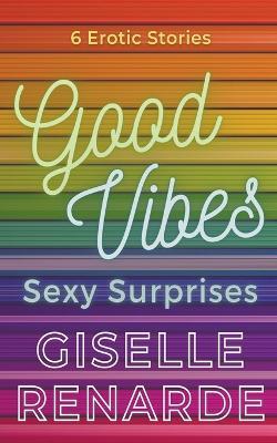 Good Vibes, Sexy Surprises - Giselle Renarde - cover