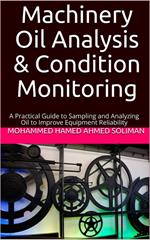 Machinery Oil Analysis & Condition Monitoring : A Practical Guide to Sampling and Analyzing Oil to Improve Equipment Reliability