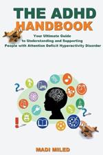The ADHD Handbook: Your Ultimate Guide to Understanding and Supporting People with Attention Deficit Hyperactivity Disorder