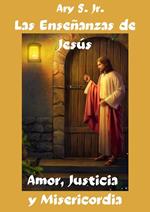 Las Enseñanzas de Jesús Amor, Justicia y Misericordia