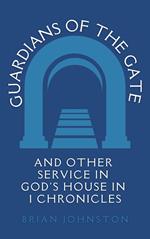 Guardians of the Gate (and Other Service in God's House in 1 Chronicles