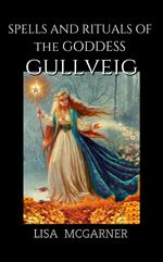 Spells and Rituals of the Goddess Gullveig